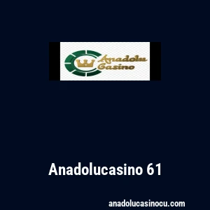 Anadolucasino 61