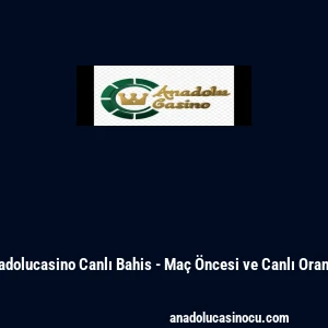 Anadolucasino Canlı Bahis - Ma&ccedil; &Ouml;ncesi ve Canlı Oranlar