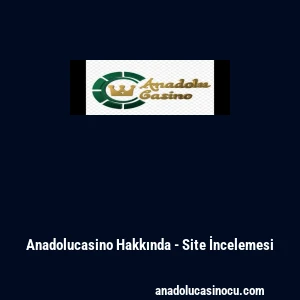 Anadolucasino Hakkında - Site İncelemesi