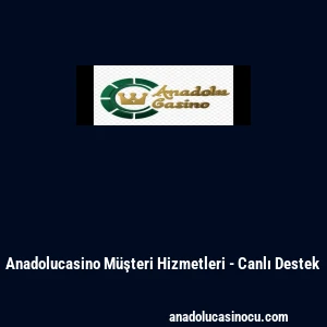 Anadolucasino Müşteri Hizmetleri - Canlı Destek