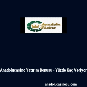 Anadolucasino Yatırım Bonusu - Y&uuml;zde Ka&ccedil; Veriyor